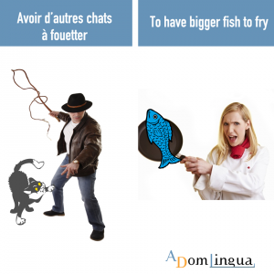 Les proverbes anglais Avoir d'autres chats à fouetter